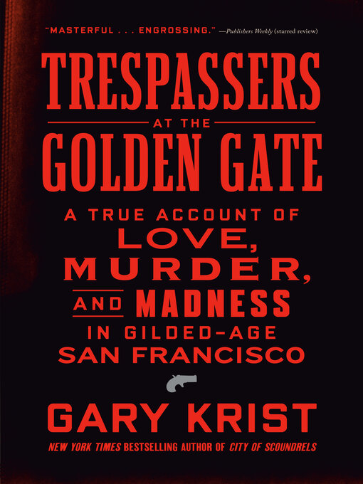 Title details for Trespassers at the Golden Gate by Gary Krist - Wait list